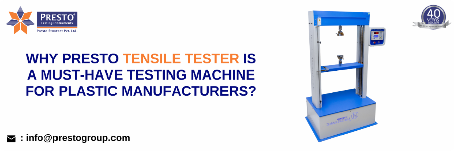 Why Presto tensile tester is a must-have testing machine for plastic manufacturers?